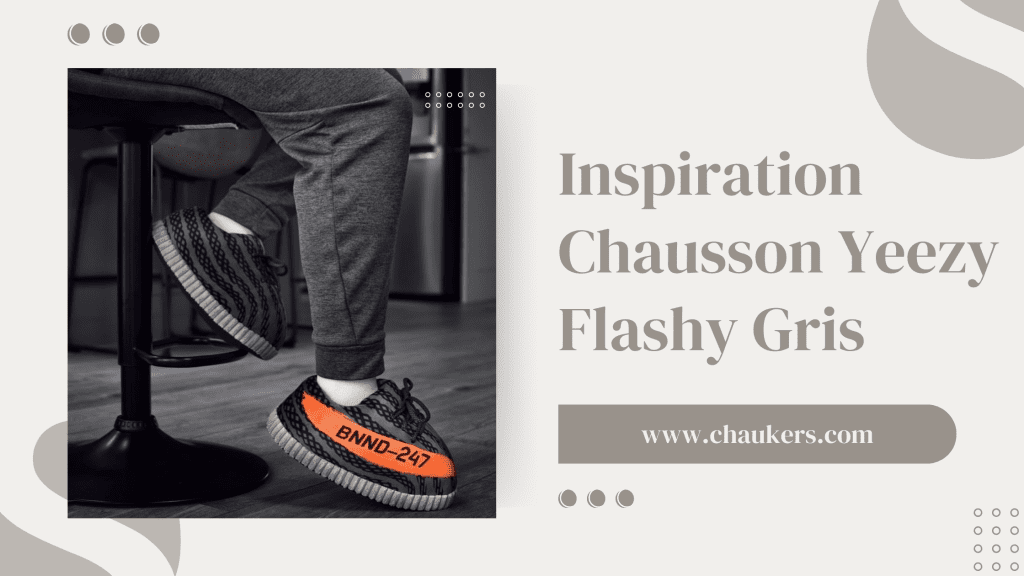 Inspiration Chausson Yeezy Flashy Gris